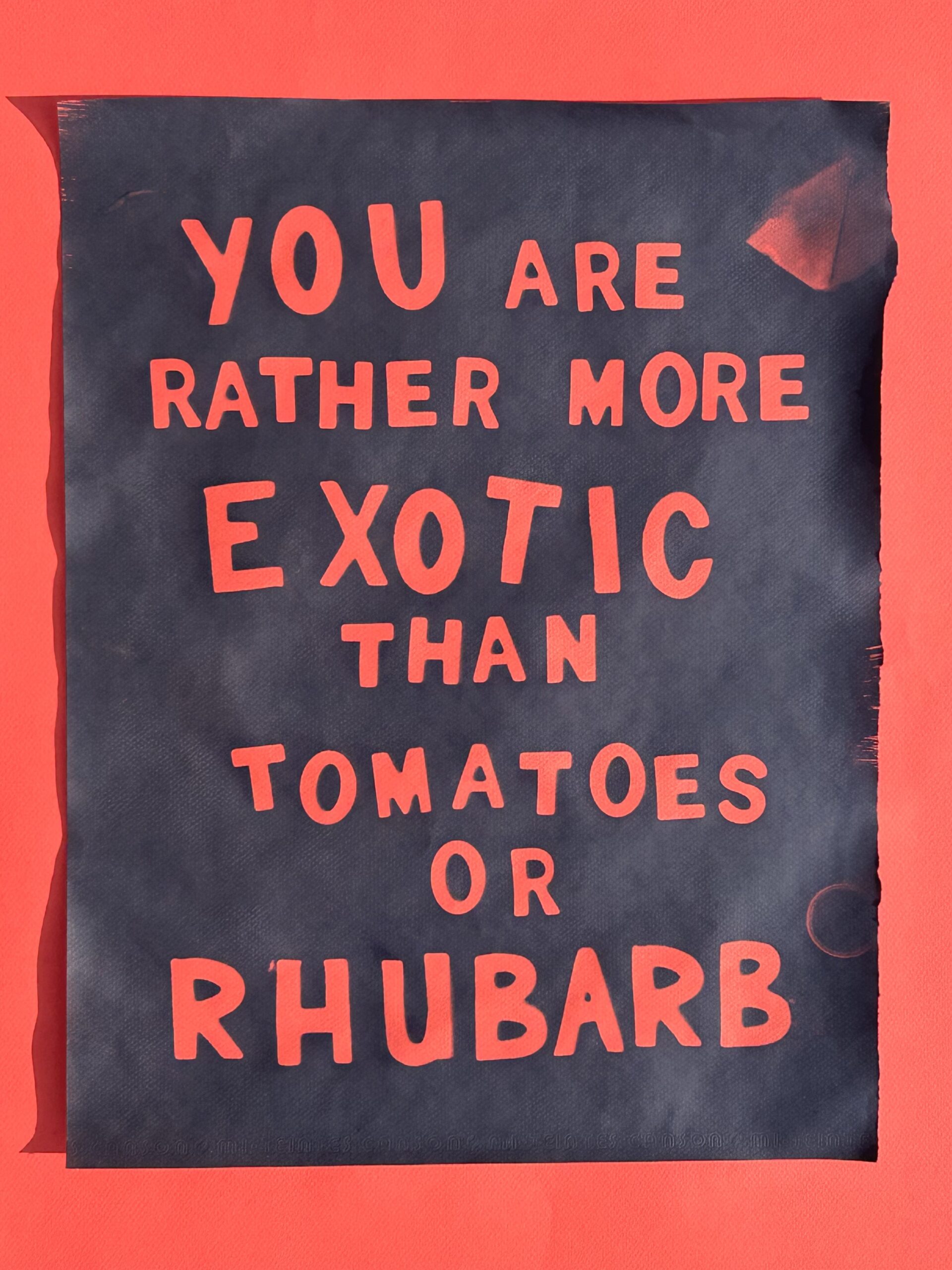 You Are Rather More Exotic than Tomatoes or Rhubarb